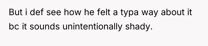 But i def see how he felt a typa way...