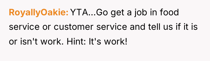 RoyallyOakie YTA...Go get a job in food service or customer...