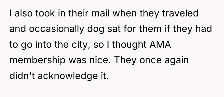 I also took in their mail when they traveled and...
