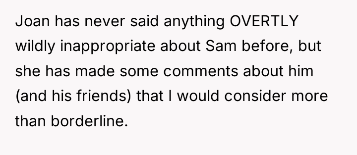 Joan has never said anything OVERTLY wildly inappropriate about Sam...