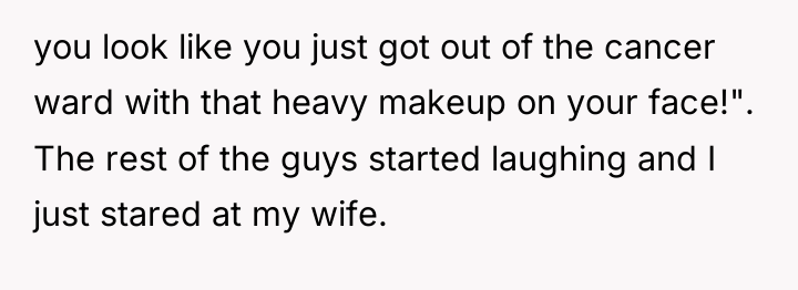 you look like you just got out of the cancer...