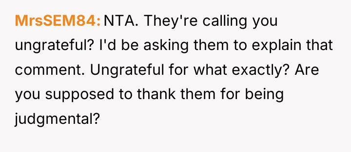 MrsSEM84 NTA. They're calling you ungrateful? I'd be asking them...