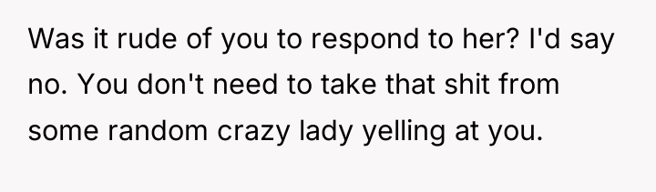 Was it rude of you to respond to her? I'd...