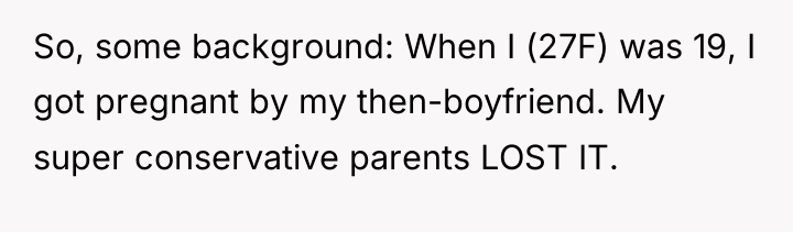 So, some background: When I (27F) was 19, I got...