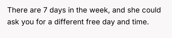 There are 7 days in the week, and she could...