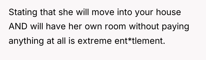 Stating that she will move into your house AND will...