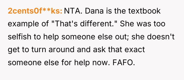2cents0f**ks NTA. Dana is the textbook example of "That's different."...