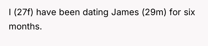 I (27f) have been dating James (29m) for six months.