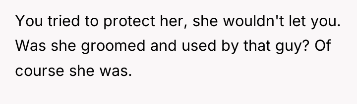 You tried to protect her, she wouldn't let you. Was...
