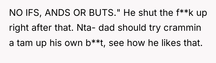 NO IFS, ANDS OR BUTS." He shut the f**k up...