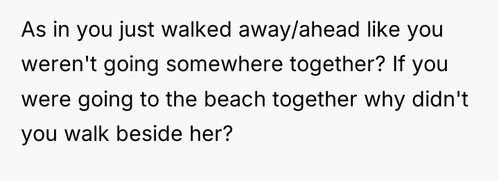 As in you just walked away/ahead like you weren't going...