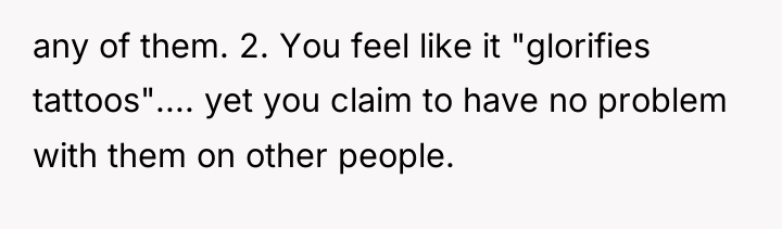 any of them. 2. You feel like it "glorifies tattoos".......