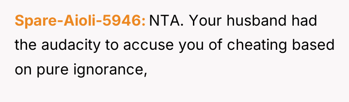 Spare-Aioli-5946 NTA. Your husband had the audacity to accuse you...
