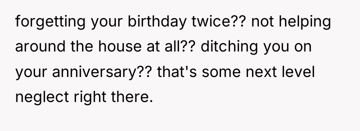 forgetting your birthday twice?? not helping around the house at...