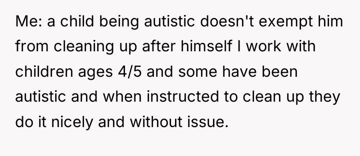 Me: a child being autistic doesn't exempt him from cleaning...