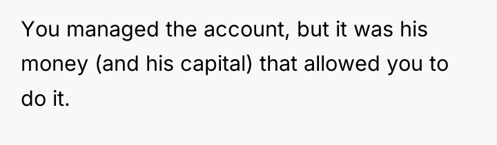 You managed the account, but it was his money (and...