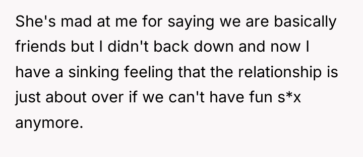 She's mad at me for saying we are basically friends...