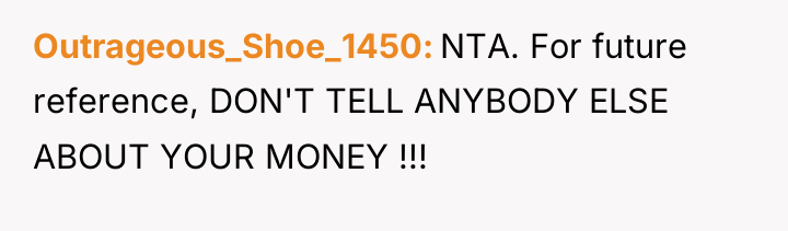 Outrageous_Shoe_1450 NTA. For future reference, DON'T TELL ANYBODY ELSE ABOUT...