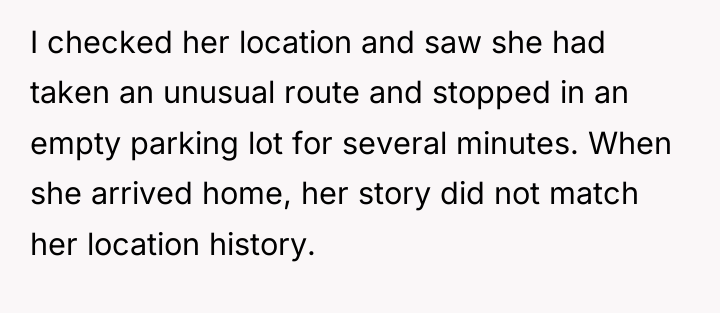 I checked her location and saw she had taken an...