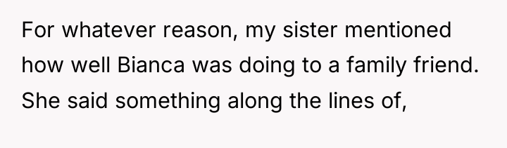 For whatever reason, my sister mentioned how well Bianca was...