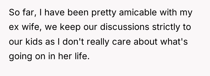 So far, I have been pretty amicable with my ex...