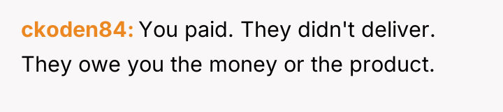 ckoden84 You paid. They didn't deliver. They owe you the...