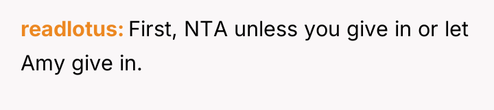 readlotus First, NTA unless you give in or let Amy...