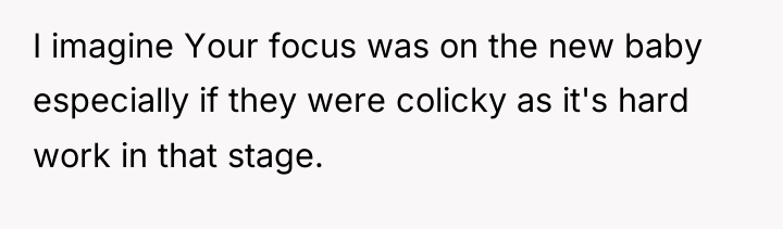 I imagine Your focus was on the new baby especially...