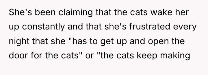 She's been claiming that the cats wake her up constantly...