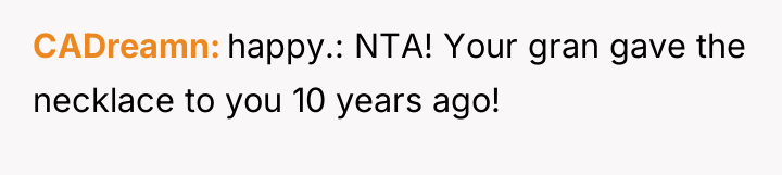 CADreamn happy.: NTA! Your gran gave the necklace to you...