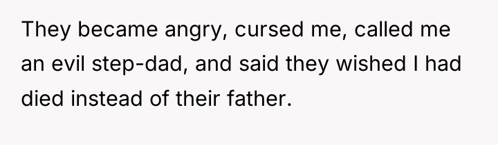They became angry, cursed me, called me an evil step-dad,...