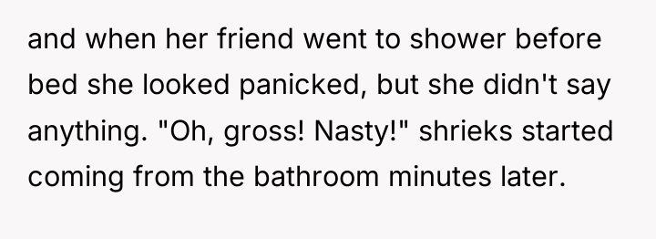 and when her friend went to shower before bed she...