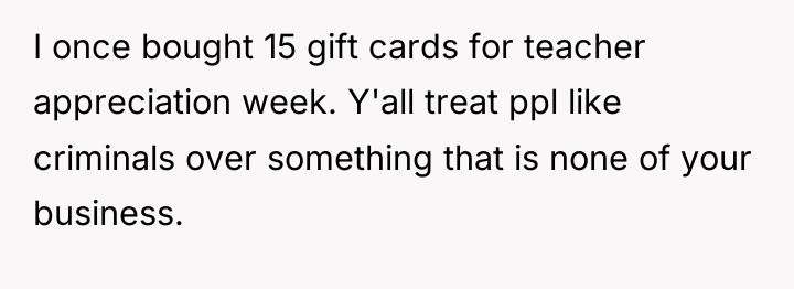 I once bought 15 gift cards for teacher appreciation week....