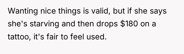Wanting nice things is valid, but if she says she's...
