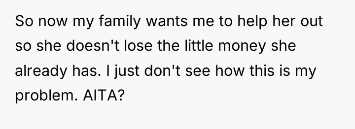 So now my family wants me to help her out...
