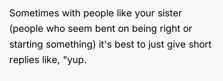 Sometimes with people like your sister (people who seem bent...