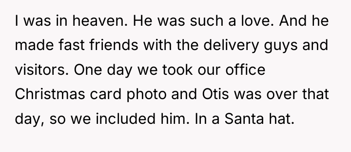 I was in heaven. He was such a love. And...