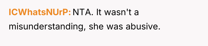 ICWhatsNUrP NTA. It wasn't a misunderstanding, she was abusive.