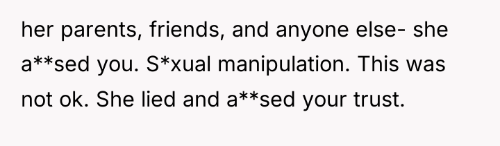 her parents, friends, and anyone else- she a**sed you. S*xual...