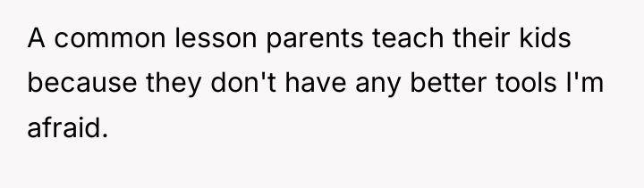 A common lesson parents teach their kids because they don't...