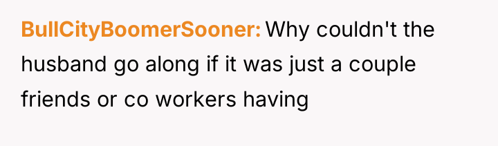 BullCityBoomerSooner Why couldn't the husband go along if it was...