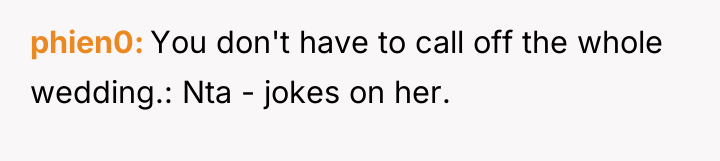 phien0 You don't have to call off the whole wedding.:...