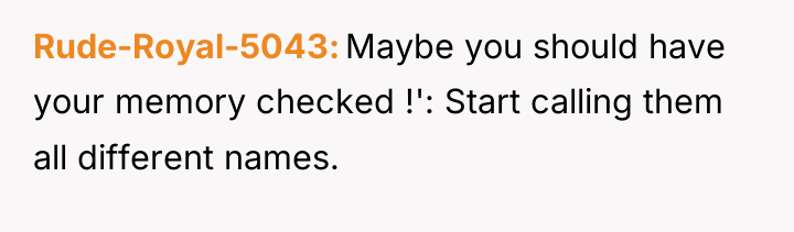 Rude-Royal-5043 Maybe you should have your memory checked !': Start...
