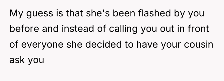 My guess is that she's been flashed by you before...