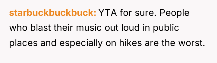 starbuckbuckbuck YTA for sure. People who blast their music out...
