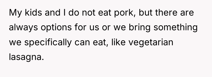 My kids and I do not eat pork, but there...