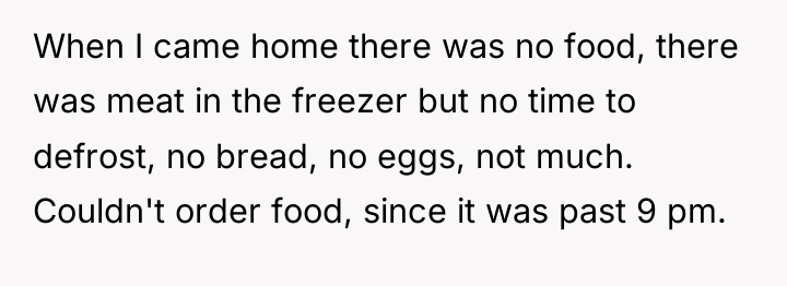 When I came home there was no food, there was...