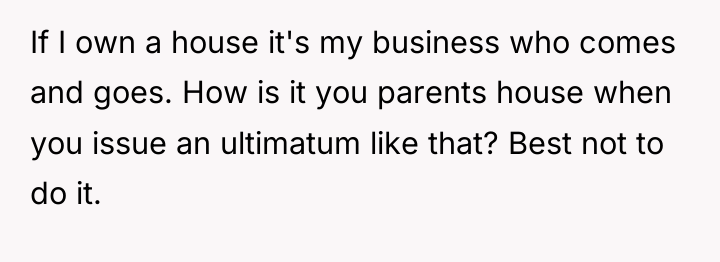 If I own a house it's my business who comes...