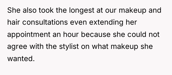 She also took the longest at our makeup and hair...