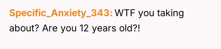 Specific_Anxiety_343 WTF you taking about? Are you 12 years old?!